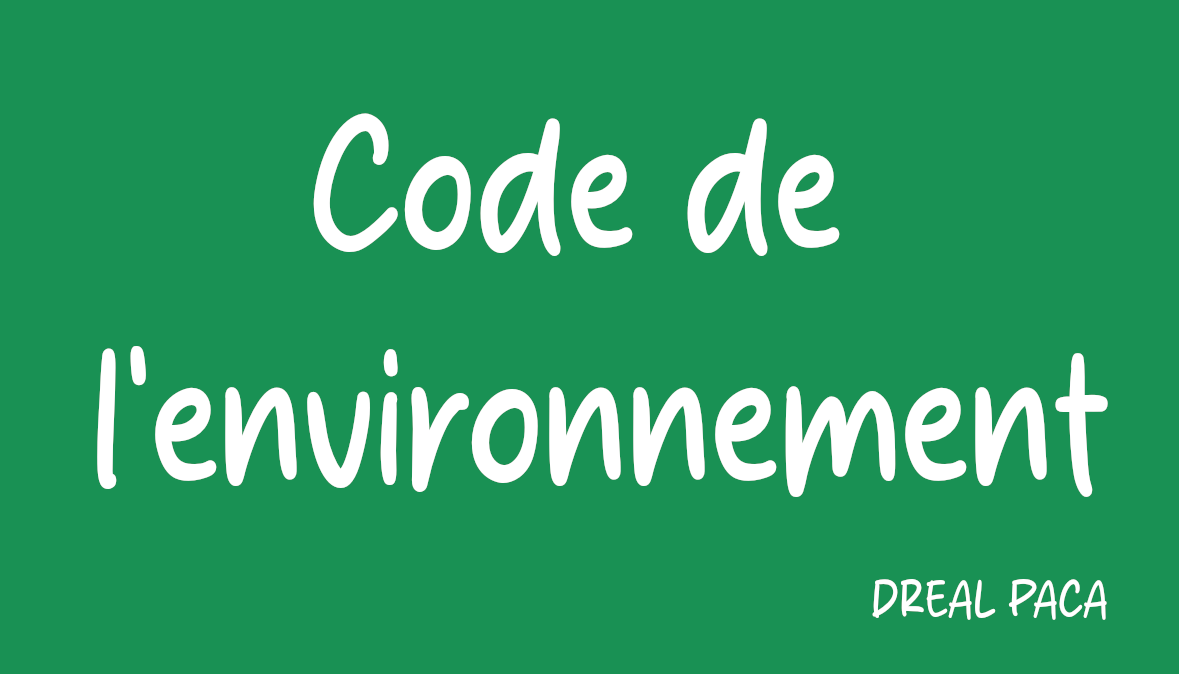 Code de l&rsquo;environnement &ndash; sommaire DREAL PACA